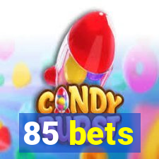 85 bets